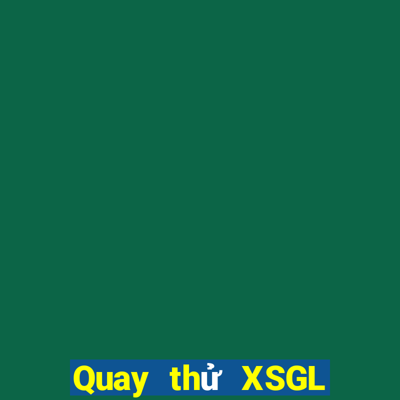 Quay thử XSGL ngày 2