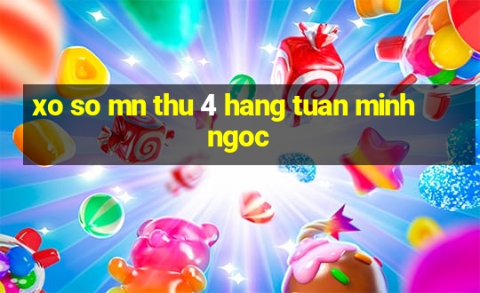 xo so mn thu 4 hang tuan minh ngoc