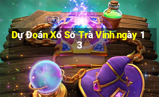 Dự Đoán Xổ Số Trà Vinh ngày 13