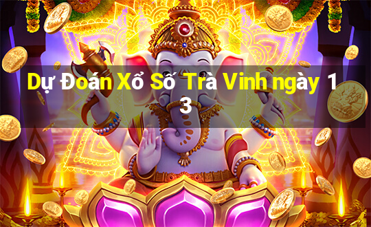 Dự Đoán Xổ Số Trà Vinh ngày 13