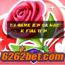 tải game bắn cá hack full tiền