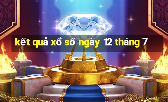 kết quả xổ số ngày 12 tháng 7