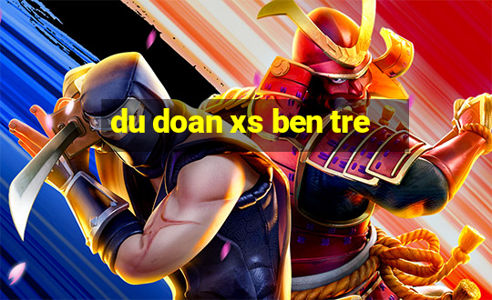 du doan xs ben tre