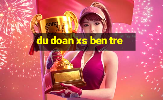 du doan xs ben tre