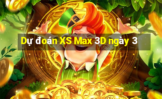 Dự đoán XS Max 3D ngày 3