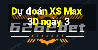 Dự đoán XS Max 3D ngày 3