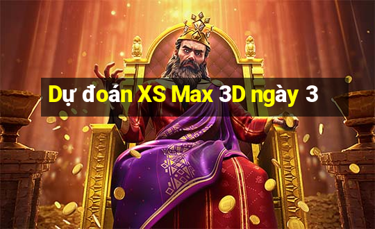 Dự đoán XS Max 3D ngày 3