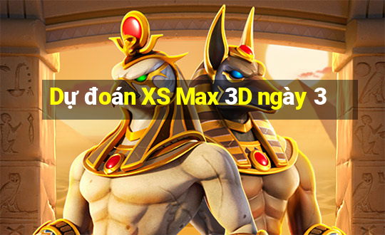 Dự đoán XS Max 3D ngày 3