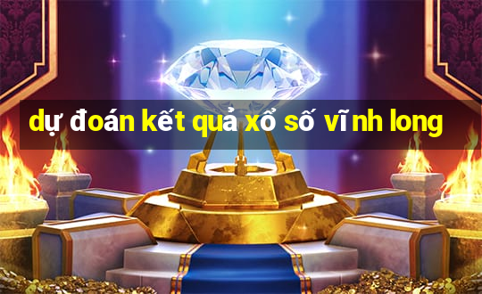 dự đoán kết quả xổ số vĩnh long