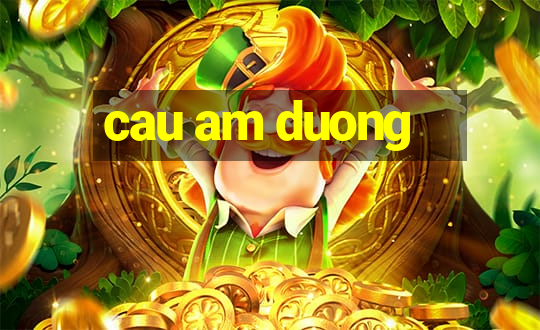 cau am duong