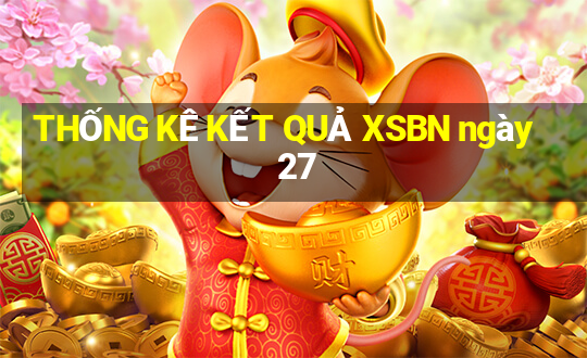 THỐNG KÊ KẾT QUẢ XSBN ngày 27