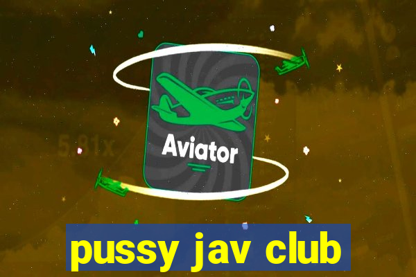 pussy jav club