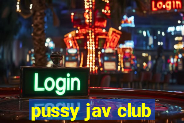 pussy jav club