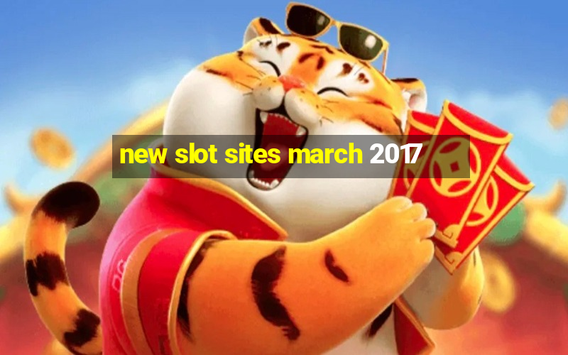 new slot sites march 2017