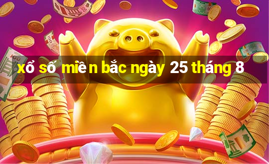 xổ số miền bắc ngày 25 tháng 8