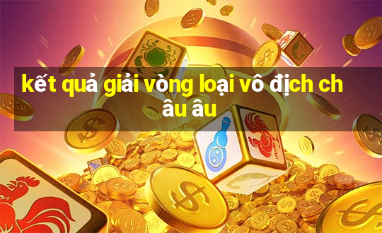 kết quả giải vòng loại vô địch châu âu