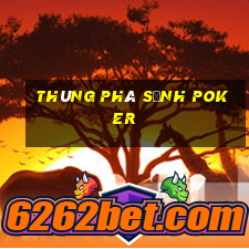 thùng phá sảnh poker