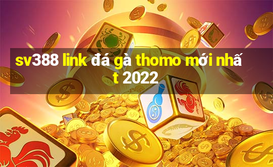 sv388 link đá gà thomo mới nhất 2022