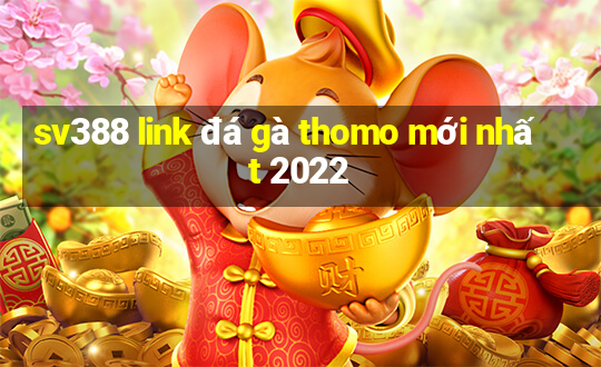 sv388 link đá gà thomo mới nhất 2022