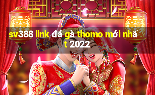 sv388 link đá gà thomo mới nhất 2022