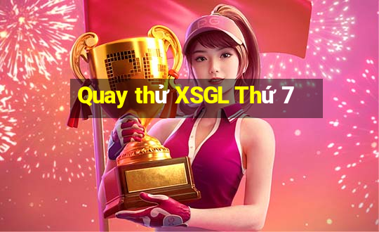 Quay thử XSGL Thứ 7