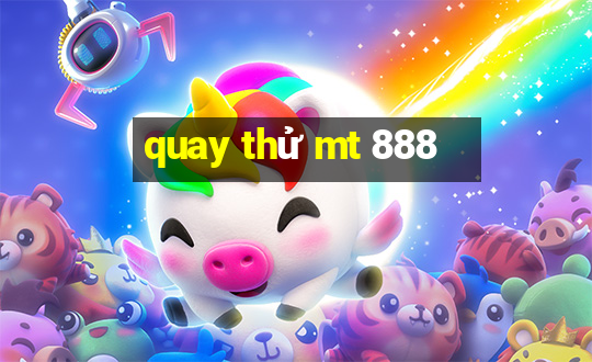 quay thử mt 888