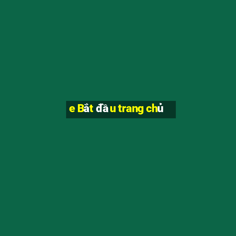 e Bắt đầu trang chủ