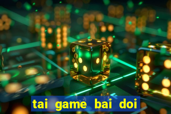 tai game bai doi thuong mien phi