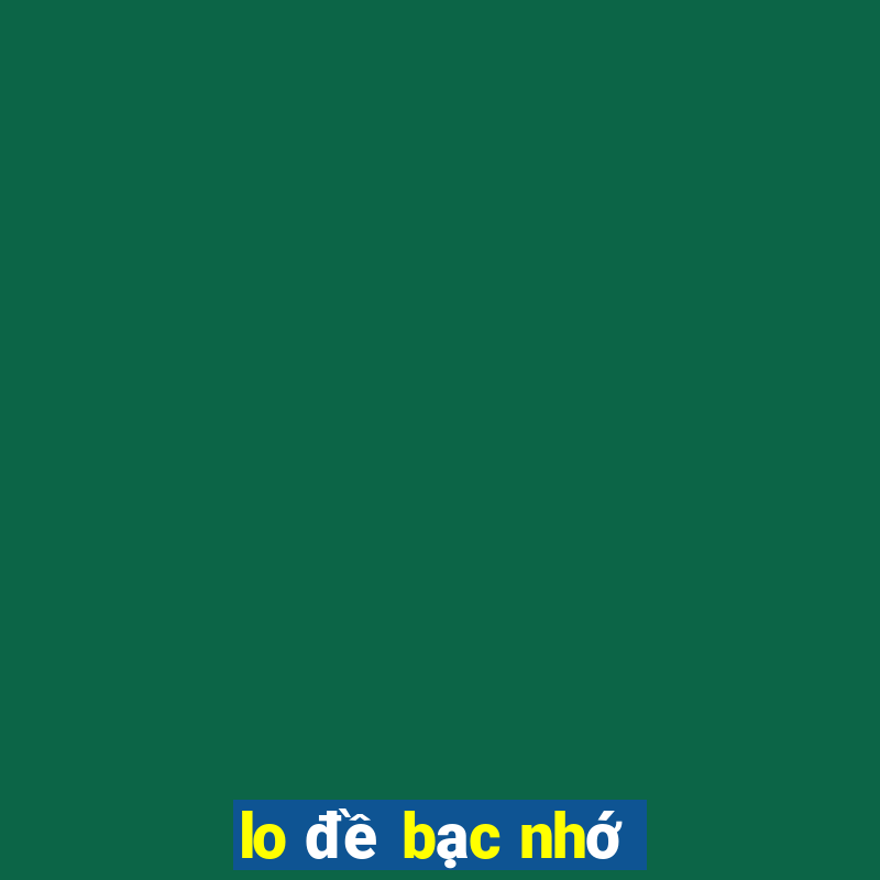 lo đề bạc nhớ