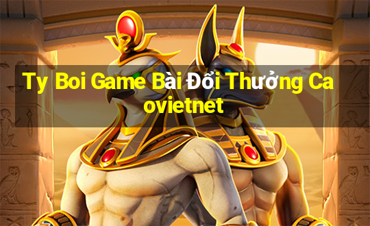 Ty Boi Game Bài Đổi Thưởng Caovietnet