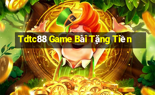 Tdtc88 Game Bài Tặng Tiền