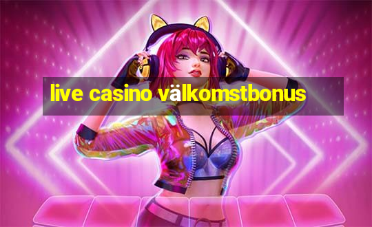 live casino välkomstbonus