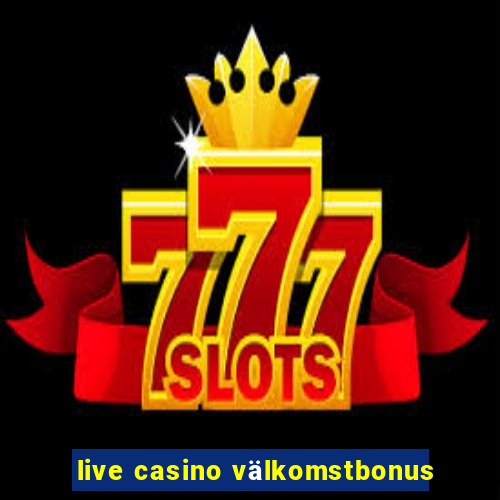 live casino välkomstbonus