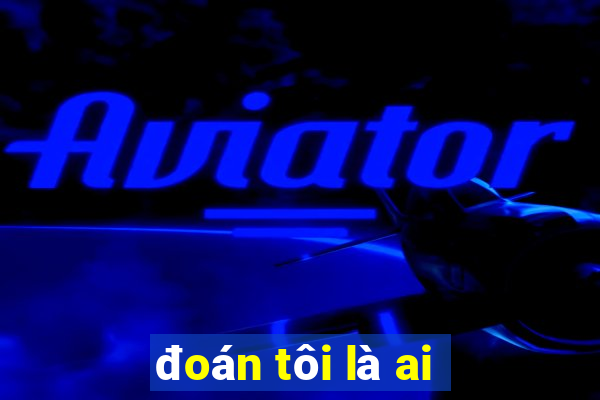 đoán tôi là ai