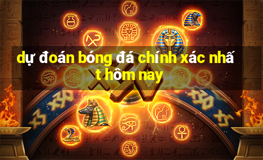 dự đoán bóng đá chính xác nhất hôm nay