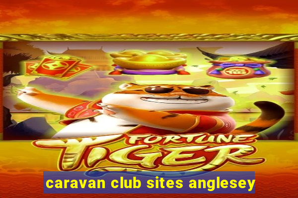 caravan club sites anglesey