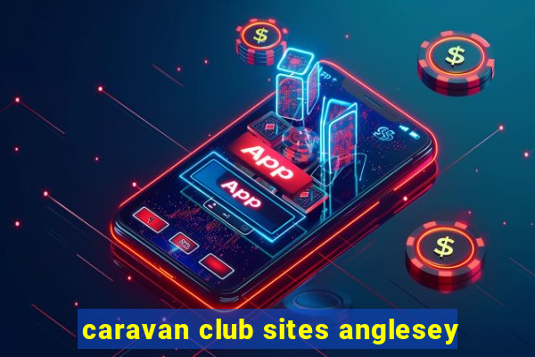 caravan club sites anglesey