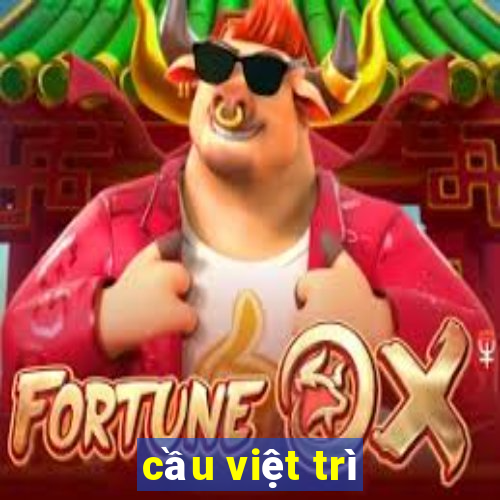 cầu việt trì