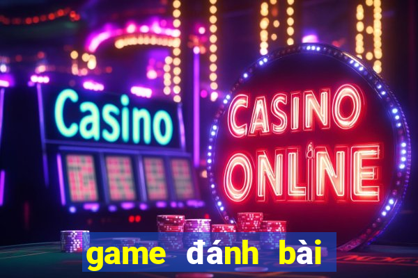 game đánh bài tiến lên đổi tiền thật