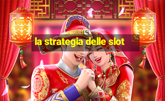 la strategia delle slot