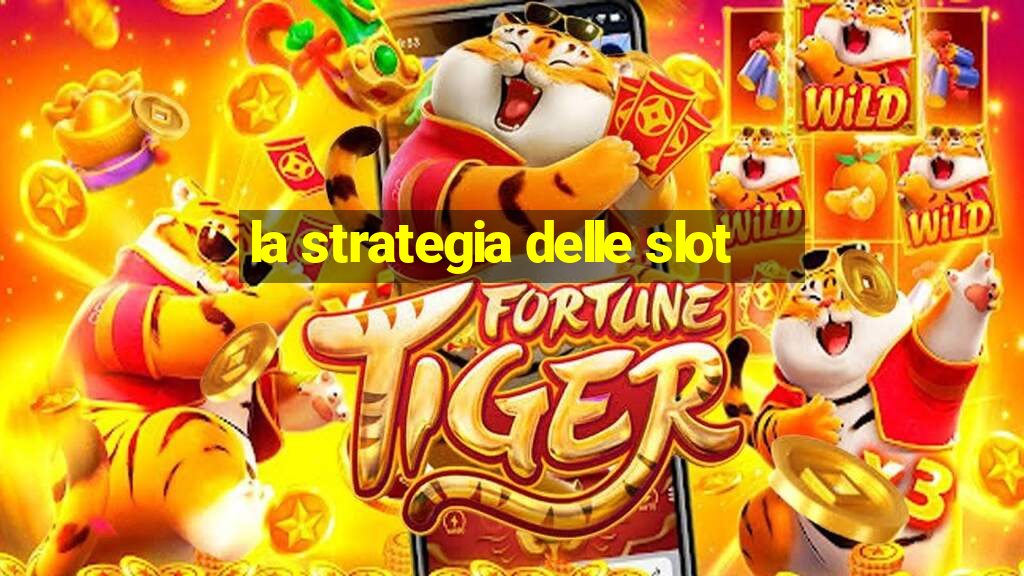 la strategia delle slot