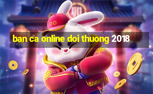 ban ca online doi thuong 2018