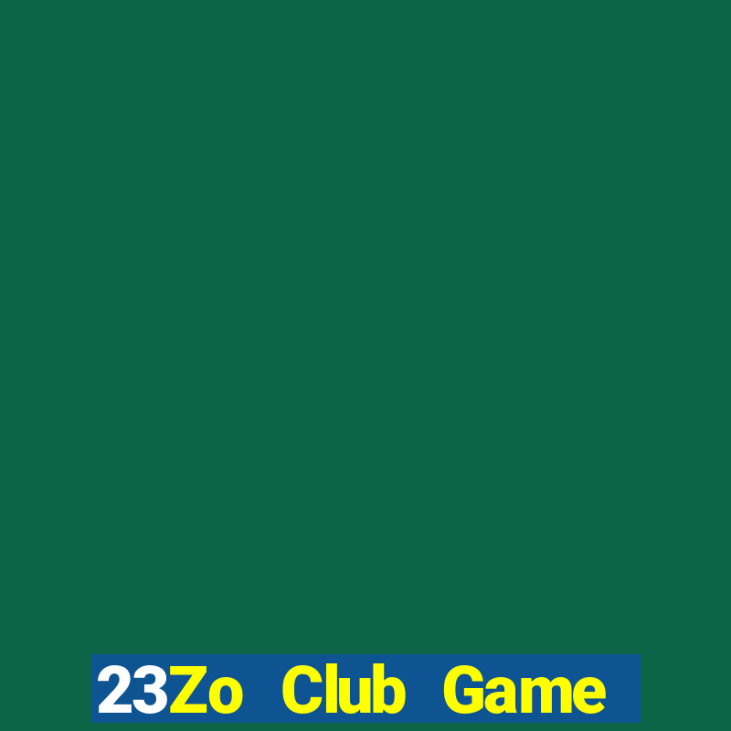 23Zo Club Game Bài Chơi Với Bạn Bè