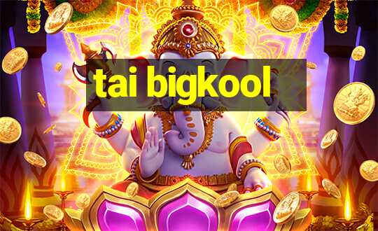 tai bigkool