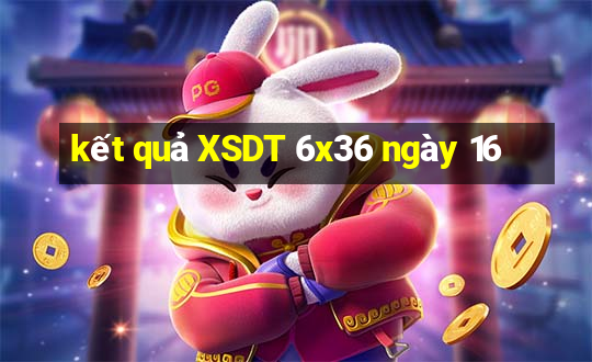 kết quả XSDT 6x36 ngày 16