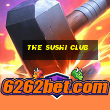 the sushi club