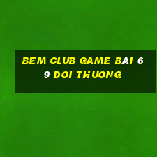 Bem Club Game Bài 69 Doi Thuong