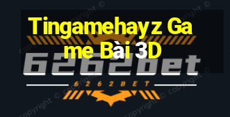 Tingamehayz Game Bài 3D