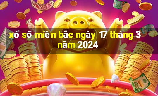 xổ số miền bắc ngày 17 tháng 3 năm 2024