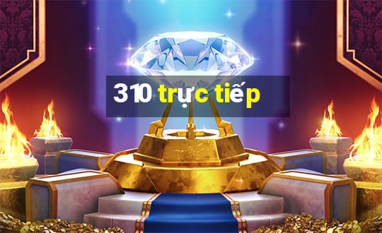 310 trực tiếp